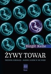 Żywy towar. Przemysł surogacji - handel ludźmi.... Autor: Birgit Kelle. Dadada.pl Okładka książki Żywy towar. Przemysł surogacji - handel ludźmi...