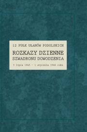 Okładka książki 12 Pułk Ułanów Podolskich. Rozkazy Dzienne Szwadronu Dowodzenia