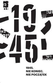 1945. Nie koniec, nie początek. Autor: Anna Bikont, Kijek Kamil. Dadada.pl Okładka książki 1945. Nie koniec, nie początek