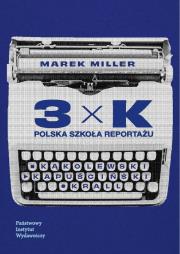 Okładka książki 3xK. Polska Szkoła Reportażu