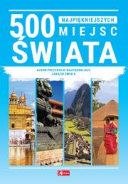 500 najpiękniejszych miejsc świata. Autor: Opracowanie zbiorowe. Dadada.pl Okładka książki 500 najpiękniejszych miejsc świata
