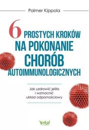 Okładka książki 6 prostych kroków na pokonanie chorób autoimmunologicznych. Jak uzdrowić jelita i wzmocnić układ odpornościowy