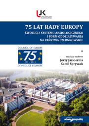 75 lat Rady Europy. Ewolucja systemu aksjologicznego i form  oddziaływania na państwo członkowskie.. Autor: (red.) Jerzy Jaskiernia, Spryszak Kamil. Dadada.pl Okładka książki 75 lat Rady Europy. Ewolucja systemu aksjologicznego i form  oddziaływania na państwo członkowskie.