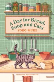 Okładka książki A Day for Bread, Soup and Cats The cosy heartwarming Japanese sensation