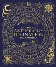 Okładka książki A History of Astrology, Divination and Prophecy