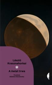 A świat trwa. Autor: Krasznahorkai László. Dadada.pl Okładka książki A świat trwa