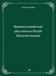 Okładka książki Absolutna świadomość jako noema w filozofii Edmunda Husserla