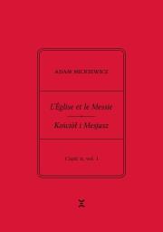 Adam Mickiewicz. L’Église et le Messie / Kościół i Mesjasz. Część II, vol. 1.. Autor: Adam Mickiewicz, Rutkowski Krzysztof. Dadada.pl Okładka książki Adam Mickiewicz. L’Église et le Messie / Kościół i Mesjasz. Część II, vol. 1.