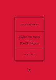 Adam Mickiewicz. L’Église et le Messie / Kościół i Mesjasz. Część II, vol. 3. Autor: Adam Mickiewicz, Rutkowski Krzysztof. Dadada.pl Okładka książki Adam Mickiewicz. L’Église et le Messie / Kościół i Mesjasz. Część II, vol. 3