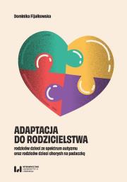 Adaptacja do rodzicielstwa rodziców dzieci ze spektrum autyzmu oraz rodziców dzieci chorych na padaczkę. Autor: Fijałkowska Dominika. Dadada.pl Okładka książki Adaptacja do rodzicielstwa rodziców dzieci ze spektrum autyzmu oraz rodziców dzieci chorych na padaczkę