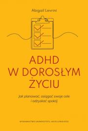 Okładka książki ADHD w dorosłym życiu. Jak planować, osiągać swoje cele i odzyskać spokój