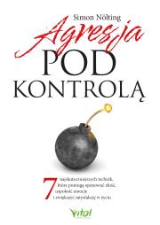 Okładka książki Agresja pod kontrolą. 7 najskuteczniejszych technik, które pomogą opanować złość, uspokoić emocje i zwiększyć satysfakcję w życiu
