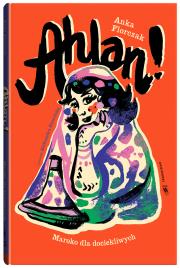 Ahlan! Maroko dla dociekliwych. Autor: Anka Florczak. Dadada.pl Okładka książki Ahlan! Maroko dla dociekliwych