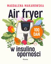 Air fryer w insulinooporności. 100 dań. Autor: Magdalena Makarowska. Dadada.pl Okładka książki Air fryer w insulinooporności. 100 dań