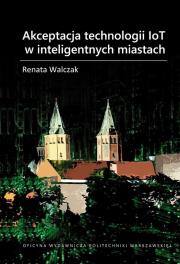 Akceptacja technologii IoT w inteligentnych.... Autor: Walczak Renata. Dadada.pl Okładka książki Akceptacja technologii IoT w inteligentnych...