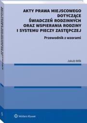 Okładka książki Akty prawa miejscowego dotyczące świadczeń rodzinnych oraz wspierania rodziny i systemu pieczy zastępczej