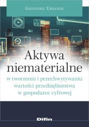 Okładka książki Aktywa niematerialne w tworzeniu i przechwytywaniu wartości przedsiębiorstwa w gospodarce cyfrowej