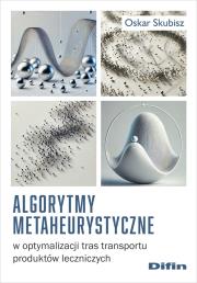 Algorytmy metaheurystyczne w optymalizacji.... Autor: Skubisz Oskar. Dadada.pl Okładka książki Algorytmy metaheurystyczne w optymalizacji...