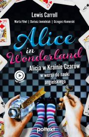 Alice in Wonderland. Autor: Carroll Lewis, Fihel Marta, Jemielniak Dariusz, Komerski Grzegorz Piotr. Dadada.pl Okładka książki Alice in Wonderland