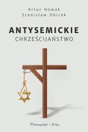 Antysemickie chrześcijaństwo DL. Autor: Artur Nowak, Stanisław Obirek. Dadada.pl Okładka książki Antysemickie chrześcijaństwo DL