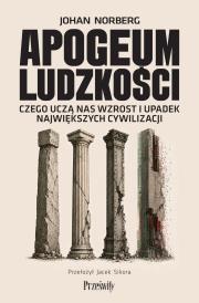 Okładka książki Apogeum ludzkości. Czego uczą nas wzrost i upadek największych cywilizacji