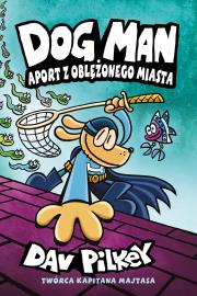 Aport z oblężonego miasta. Dogman. Tom 8. Autor: Dav Pilkey. Dadada.pl Okładka książki Aport z oblężonego miasta. Dogman. Tom 8