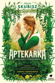 Okładka książki Aptekarka. Saga Rodu Tyszkowskich. Tom 1