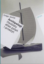 Archipelagi. Osobisty atlas pytań i przeżyć. Autor: Drago Janar. Dadada.pl Okładka książki Archipelagi. Osobisty atlas pytań i przeżyć