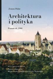 Okładka książki Architektura i polityka. Poznań ok. 1900