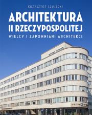 Okładka książki Architektura II Rzeczypospolitej. Wielcy i zapomniani architekci