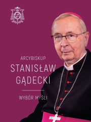 Arcybiskup Stanisław Gądecki. Wybór myśli. Autor: Michał Baranowski. Dadada.pl Okładka książki Arcybiskup Stanisław Gądecki. Wybór myśli