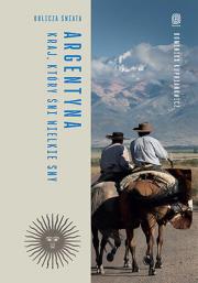 Argentyna. Kraj, który śni wielkie sny. Oblicza świata. Autor: Dominika Kuprianowicz. Dadada.pl Okładka książki Argentyna. Kraj, który śni wielkie sny. Oblicza świata