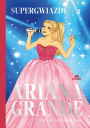 Okładka książki Ariana Grande. Głos, który podbił świat. Supergwiazdy