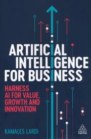 Artificial intelligence for business. Harness AI for value, growth and innovation wer. angielska. Autor: Kamales Lardi. Dadada.pl Okładka książki Artificial intelligence for business. Harness AI for value, growth and innovation wer. angielska