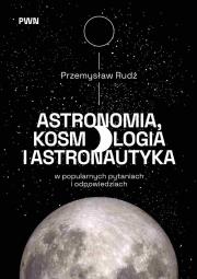 Okładka książki Astronomia, kosmologia i astronautyka w popularnych pytaniach i odpowiedziach