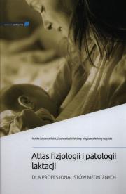 Atlas fizjologii i patologii laktacji. Autor: Monika Żukowska-Rubik, Godyń-Myśliwy Zuzanna, Magdalena Nehring-Gugulska. Dadada.pl Okładka książki Atlas fizjologii i patologii laktacji
