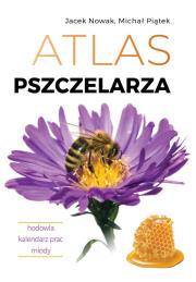 Atlas pszczelarza. Hodowla. Kalendarz prac. Miody. Autor: Nowak Jacek, Piątek Michał. Dadada.pl Okładka książki Atlas pszczelarza. Hodowla. Kalendarz prac. Miody