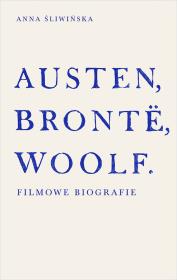 Okładka książki Austen, Brontë, Woolf. Filmowe biografie