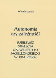 Okładka książki Autonomia czy zależność? Jubileusz 600-lecia...