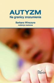Autyzm Na granicy zrozumienia. Autor: Barbara Winczura. Dadada.pl Okładka książki Autyzm Na granicy zrozumienia