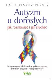 Okładka książki Autyzm u dorosłych – jak rozmawiać i jak słuchać.Praktyczny poradnik dla osób w spektrum autyzmu, ich bliskich, przyjaciół i współpracowników
