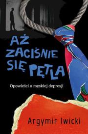Okładka książki Aż zaciśnie się pętla. Opowieści o męskiej depresji