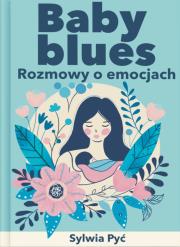 Baby blues. Rozmowy o emocjach. Autor: Sylwia Pyć. Dadada.pl Okładka książki Baby blues. Rozmowy o emocjach