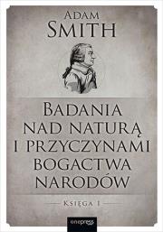 Okładka książki Badania nad naturą i przyczynami bogactwa narodów. Księga 1
