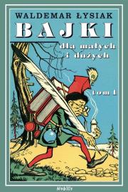 Bajki dla małych i dużych T.1. Autor: Waldemar Łysiak. Dadada.pl Okładka książki Bajki dla małych i dużych T.1
