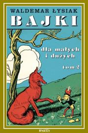 Bajki dla małych i dużych T.2. Autor: Waldemar Łysiak. Dadada.pl Okładka książki Bajki dla małych i dużych T.2