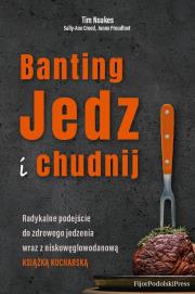 Banting. Jedz i chudnij. Autor: Tim Noakes, Sally-Ann Creed, Jonno Proudfooot. Dadada.pl Okładka książki Banting. Jedz i chudnij
