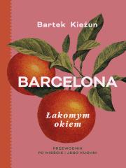 Barcelona. Łakomym okiem. Przewodnik po mieście i jego kuchni. Autor: Bartek Kieżun. Dadada.pl Okładka książki Barcelona. Łakomym okiem. Przewodnik po mieście i jego kuchni