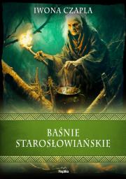 Baśnie starosłowiańskie. Autor: Czapla Iwona. Dadada.pl Okładka książki Baśnie starosłowiańskie