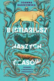 Okładka książki Bestiariusz naszych czasów. Opowieści o...